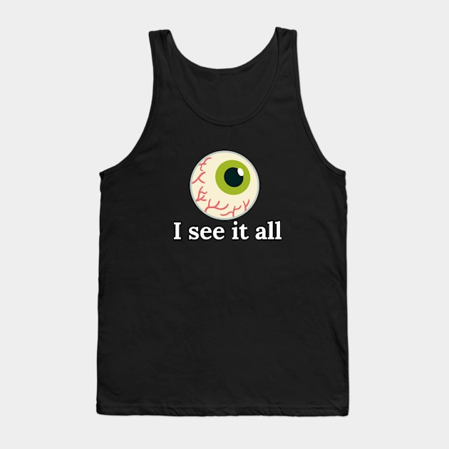 I see it all Tank Top by adeeb0